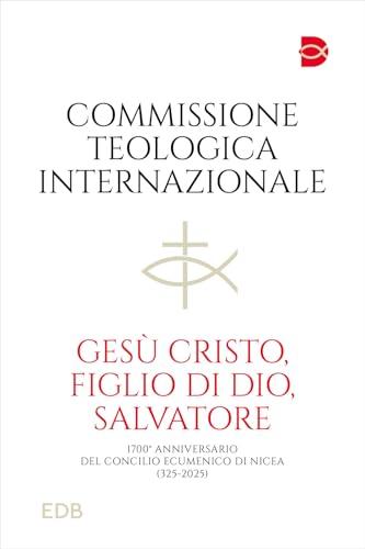 Gesù Cristo, figlio di Dio, salvatore. 1700° anniversario del Concilio Ecumenico di Nicea (325-2025)