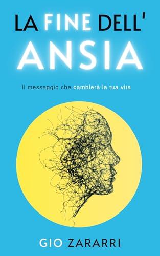 La fine dell'ansia: Il messaggio che cambierà la tua vita