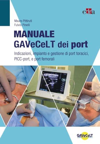 Manuale GAVeCeLT dei port. Indicazioni, impianto e gestione di port toracici, PICC-port e port femorali