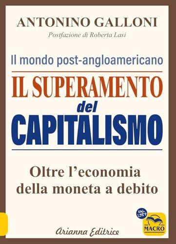 Il superamento del capitalismo. Il mondo post-angloamericano. Oltre l'economia della moneta a debito