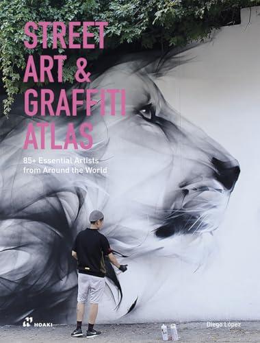 Street art & graffiti atlas: 85+ Essential Artists from Around the World