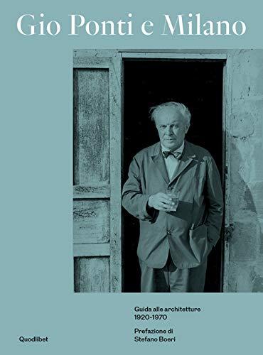 Gio Ponti e Milano. Guida alle architetture 1920-1970. Ediz. a colori