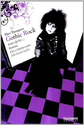 Gothic rock. Sister of mercy, Buhaus, Cure e l'epopea oscura della musica