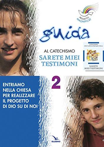 Progetto Magnificat. Guida al catechismo «Sarete miei testimoni». Entriamo nella Chiesa per realizzare il progetto di Dio su di noi (Vol. 2)