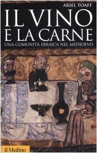 Il vino e la carne. Una comunità ebraica nel Medioevo. Ediz. illustrata