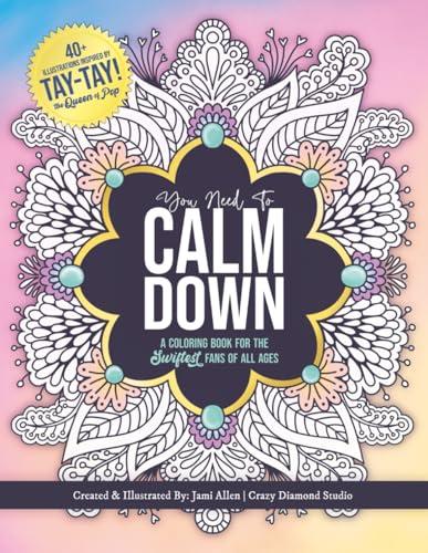 You Need To Calm Down: A Coloring Book for the Swiftest Fans | 45 Relaxing & Inspirational Taylor Quotes & Patterns | For Adults, Teens and Kids 8-12