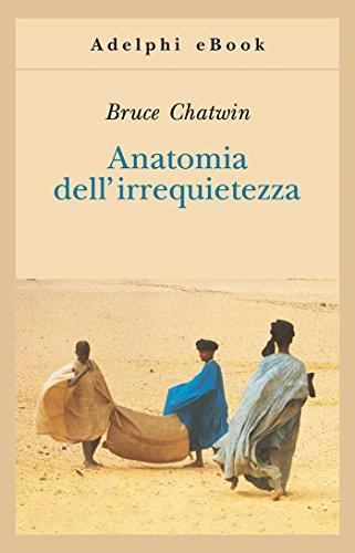 Anatomia dell’irrequietezza (Opere di Bruce Chatwin Vol. 6)