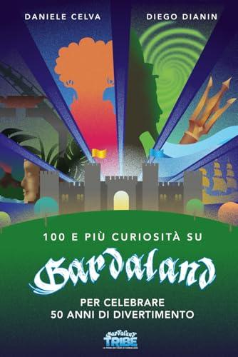 100 e più curiosità su Gardaland: per celebrare 50anni di divertimento