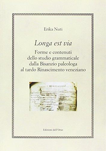 Longa est via. Forme e contenuti dello studio grammaticale dalla Bisanzio paleologa al tardo Rinascimento veneziano