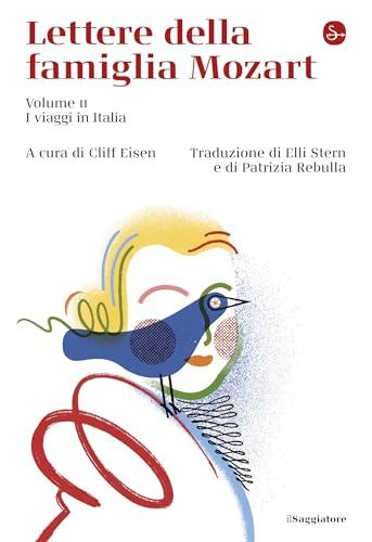 Lettere della famiglia Mozart: volume II. I viaggi in Italia (La cultura)