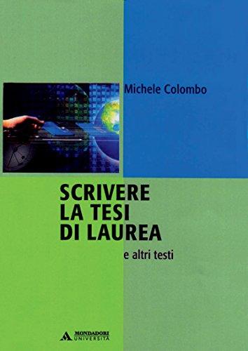SCRIVERE LA TESI DI LAUREA E ALTRI TESTI - SCRIVERE LA TESI DI LAUREA E ALTRI TESTI (Strumenti didattici)