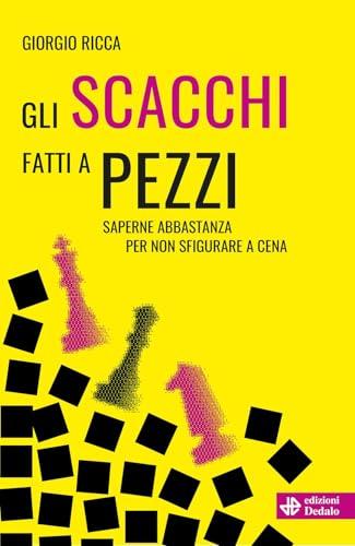 Gli scacchi fatti a pezzi. Saperne abbastanza per non sfigurare a cena