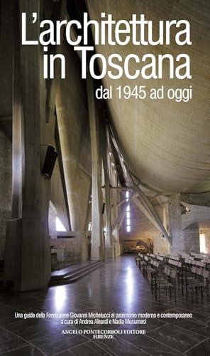 L'architettura in Toscana dal 1945 ad oggi. Una guida della Fondazione Giovanni Michelucci al patrimonio moderno e contemporaneo
