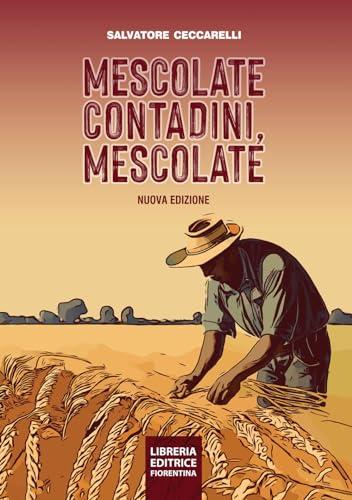 Mescolate contadini, mescolate. Cos'è e come si fa il miglioramento genetico partecipativo. Nuova ediz.