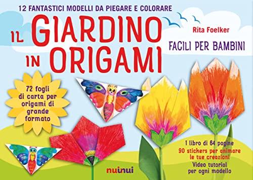 Il giardino in origami. Facili e per bambini. Ediz. a colori. Con carta da origami