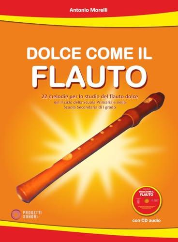 Dolce come il flauto. 22 melodie per lo studio del flauto dolce nel II ciclo della Scuola Primaria e nella Scuola Secondaria di I grado. Con CD-Audio