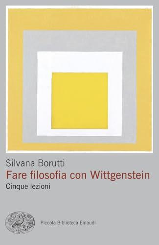 Fare filosofia con Wittgenstein. Cinque lezioni