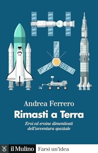 Rimasti a terra. Eroi ed eroine dimenticati dell'avventura spaziale